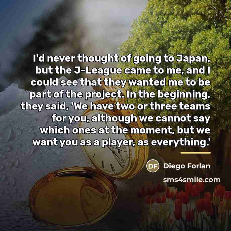 “I'd never thought of going to Japan, but the J-League…” quote by Diego Forlan