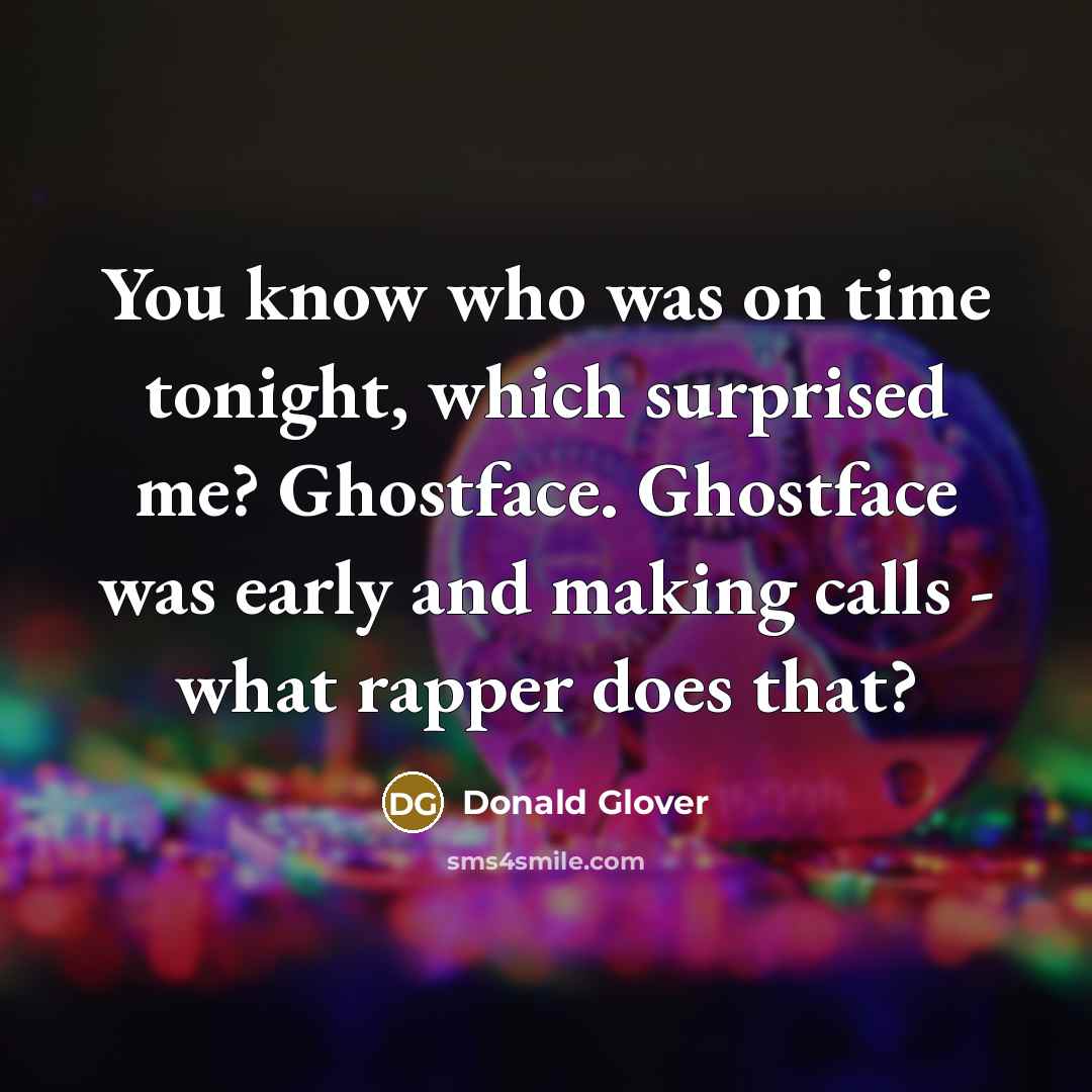 “You know who was on time tonight, which surprised me?…” quote by Donald Glover