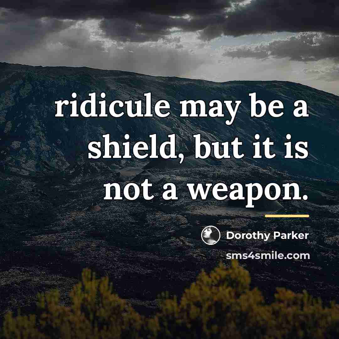“ridicule may be a shield, but it is not a…” quote by Dorothy Parker
