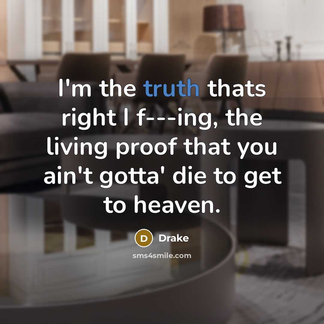 “I'm the truth thats right I f---ing, the living proof…” quote by Drake