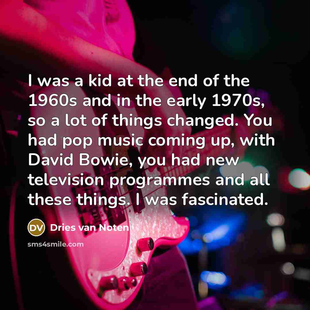 “I was a kid at the end of the 1960s…” quote by Dries van Noten
