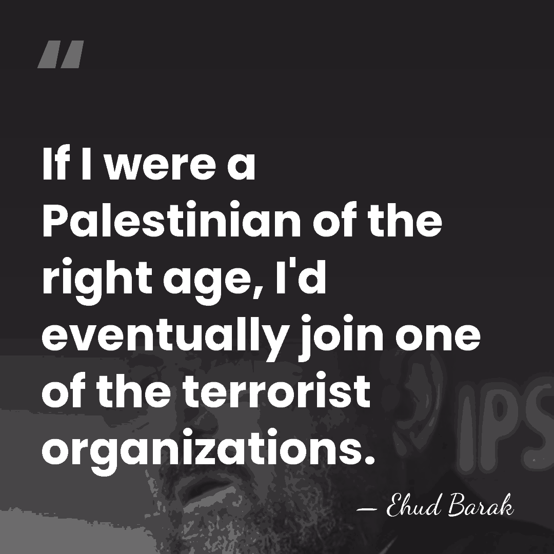 If I were a Palestinian of the right age, I'd eventually join&hellip; - Ehud Barak