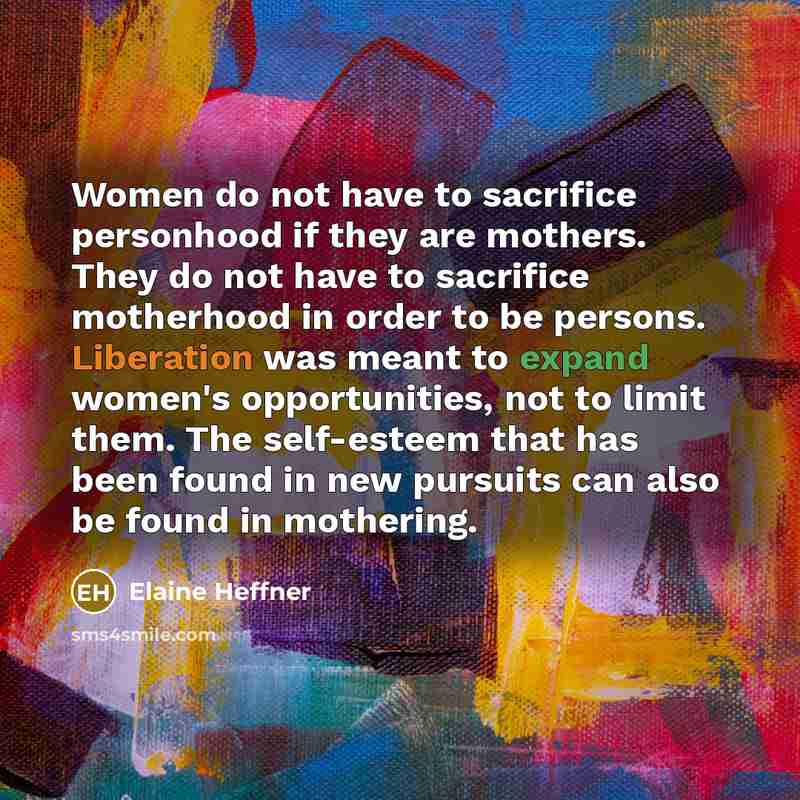 “Women do not have to sacrifice personhood if they are…” quote by Elaine Heffner