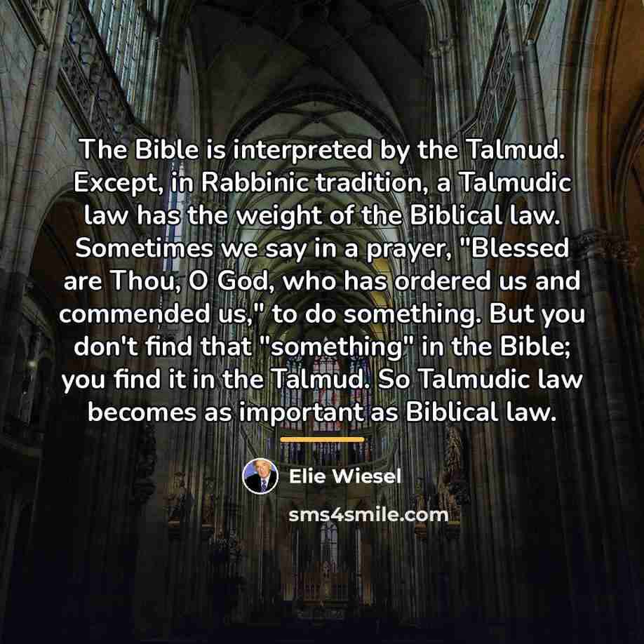 “The Bible is interpreted by the Talmud. Except, in Rabbinic…” quote by Elie Wiesel