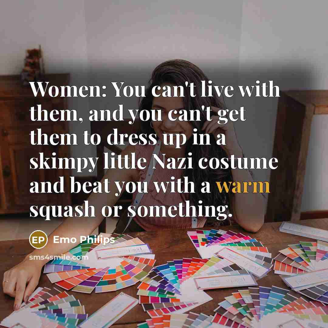 “Women: You can't live with them, and you can't get…” quote by Emo Philips
