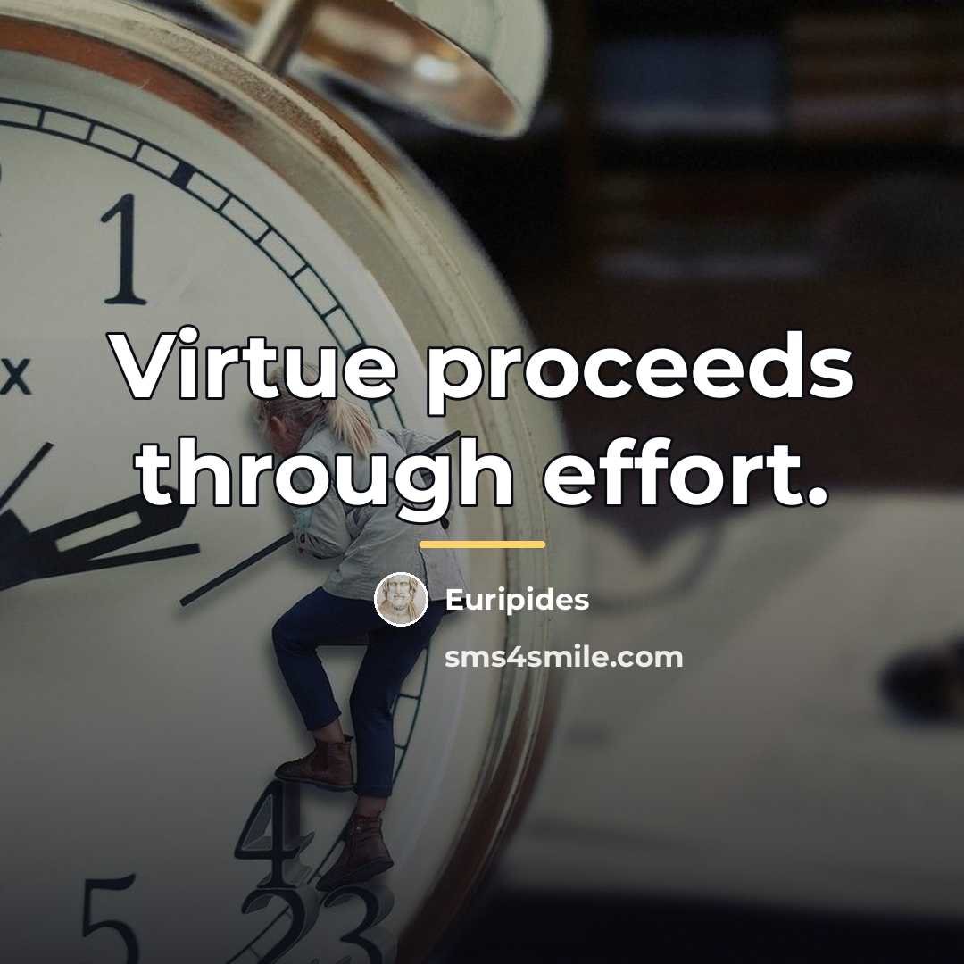 “Virtue proceeds through effort.…” quote by Euripides