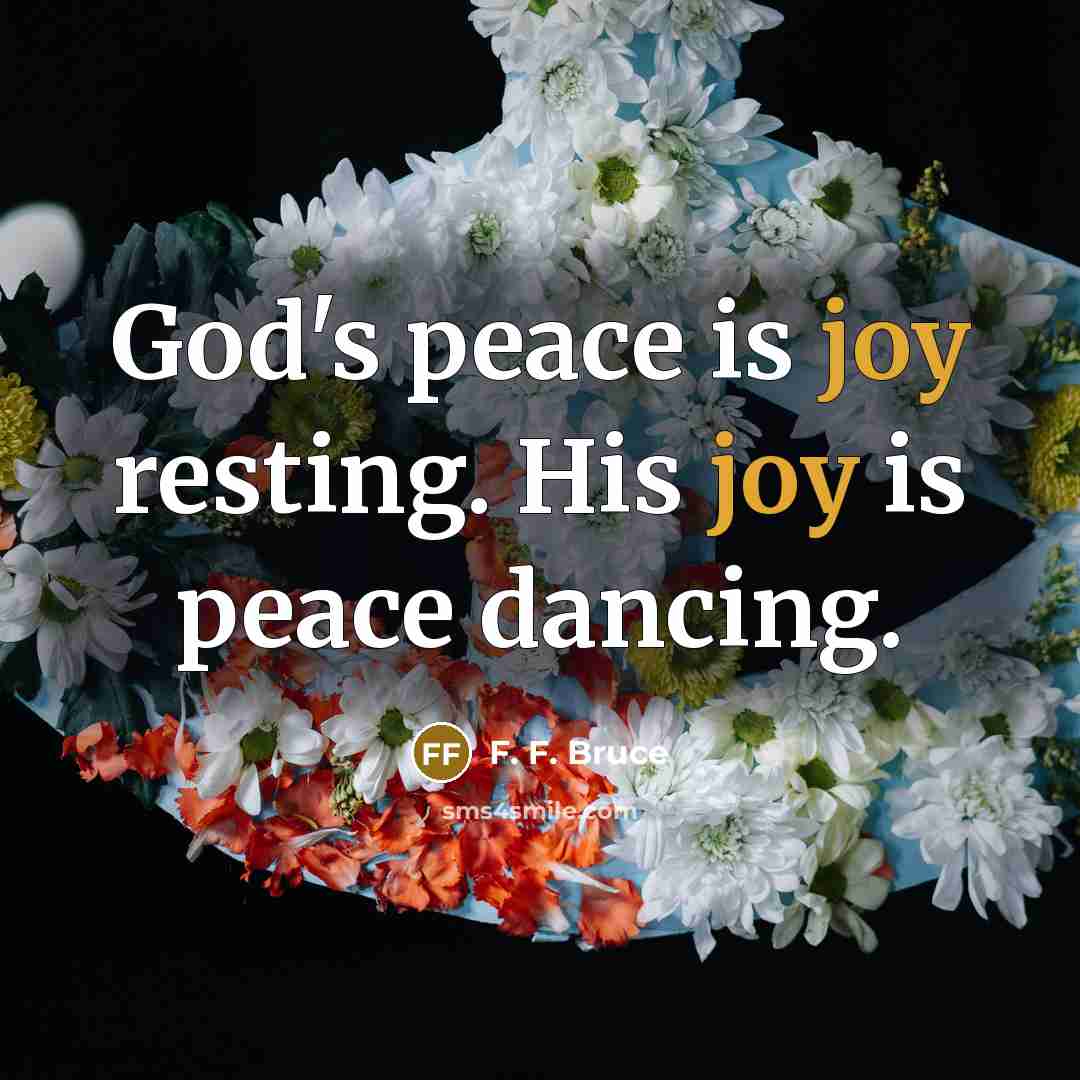 “God's peace is joy resting. His joy is peace dancing.…” quote by F. F. Bruce