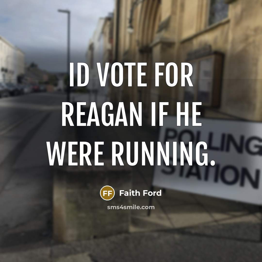 “Id vote for Reagan if he were running.…” quote by Faith Ford