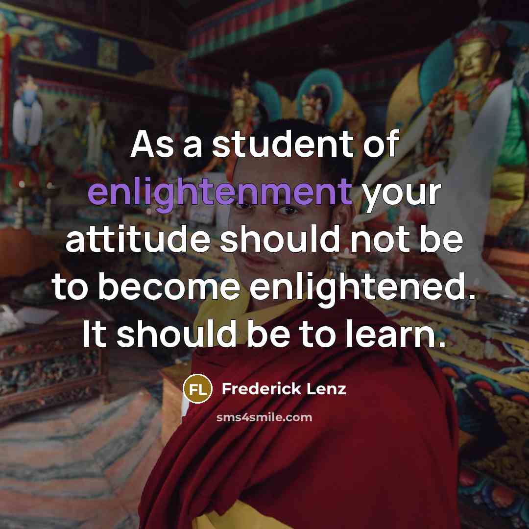 “As a student of enlightenment your attitude should not be…” quote by Frederick Lenz