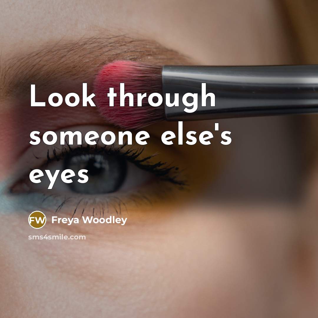 “Look through someone else's eyes…” quote by Freya Woodley