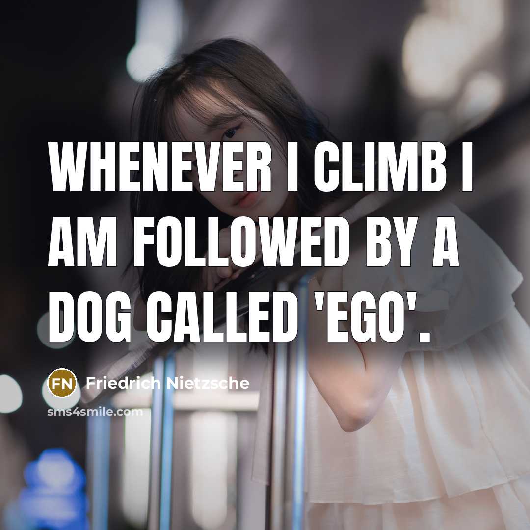 “Whenever I climb I am followed by a dog called 'Ego'.” quote by Friedrich Nietzsche