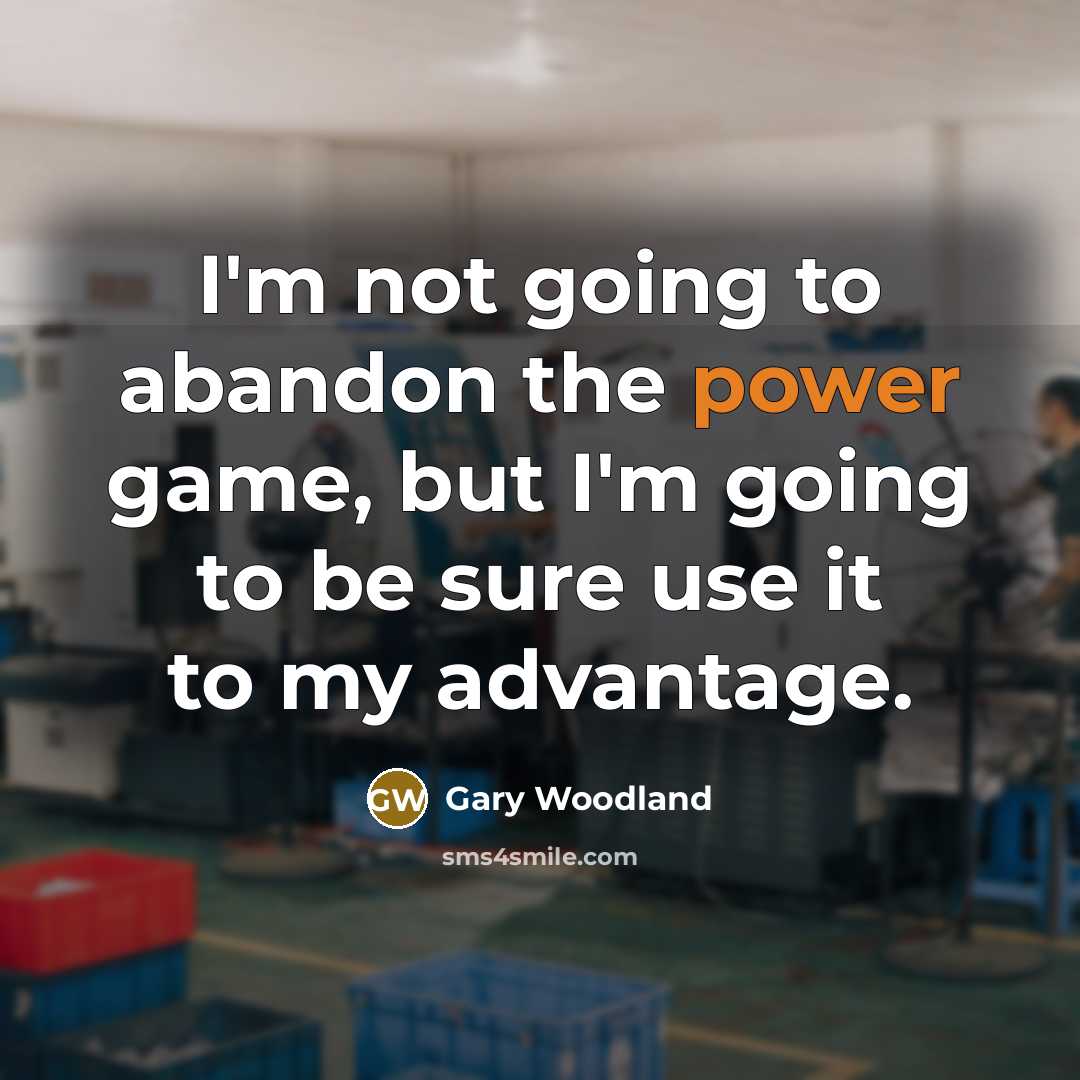 “I'm not going to abandon the power game, but I'm…” quote by Gary Woodland