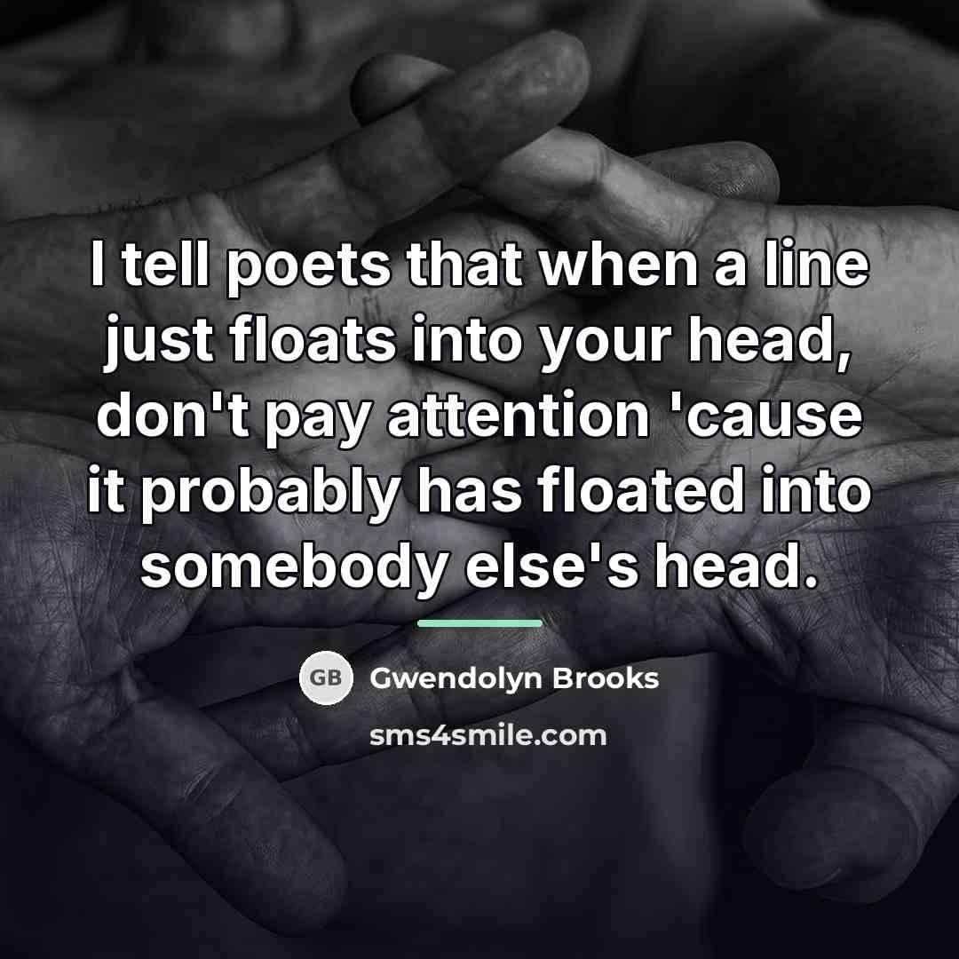 “I tell poets that when a line just floats into…” quote by Gwendolyn Brooks