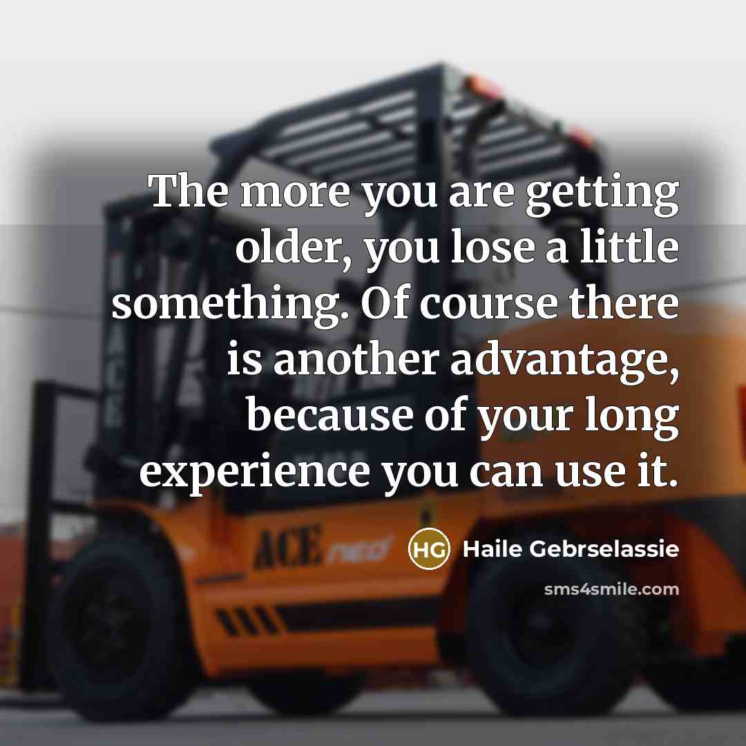 “The more you are getting older, you lose a little…” quote by Haile Gebrselassie