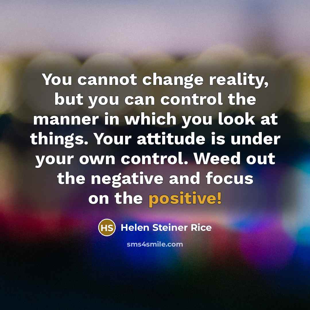 “You cannot change reality, but you can control the manner…” quote by Helen Steiner Rice
