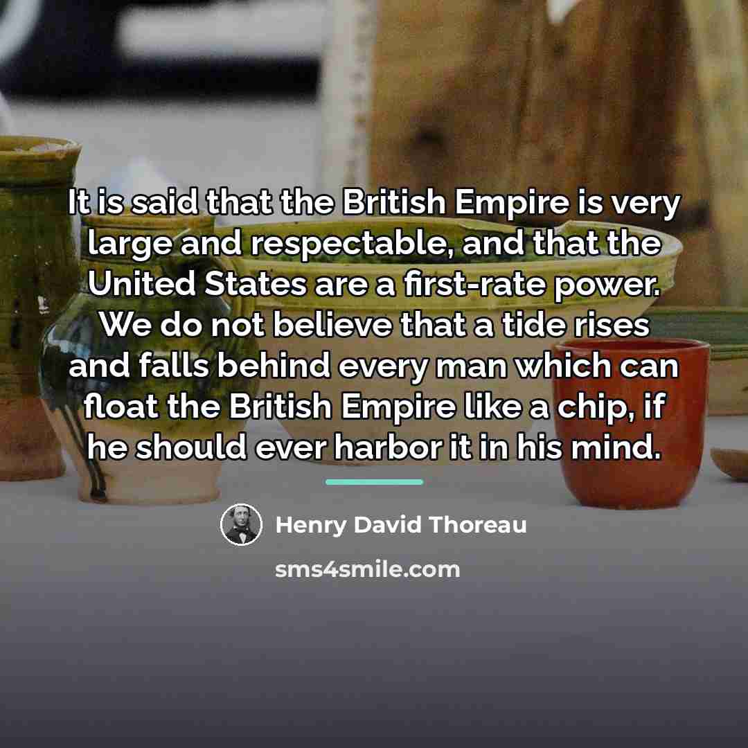 “It is said that the British Empire is very large…” quote by Henry David Thoreau