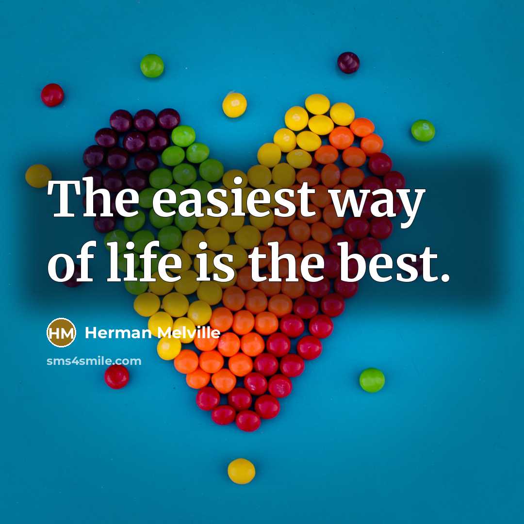 “The easiest way of life is the best.…” quote by Herman Melville