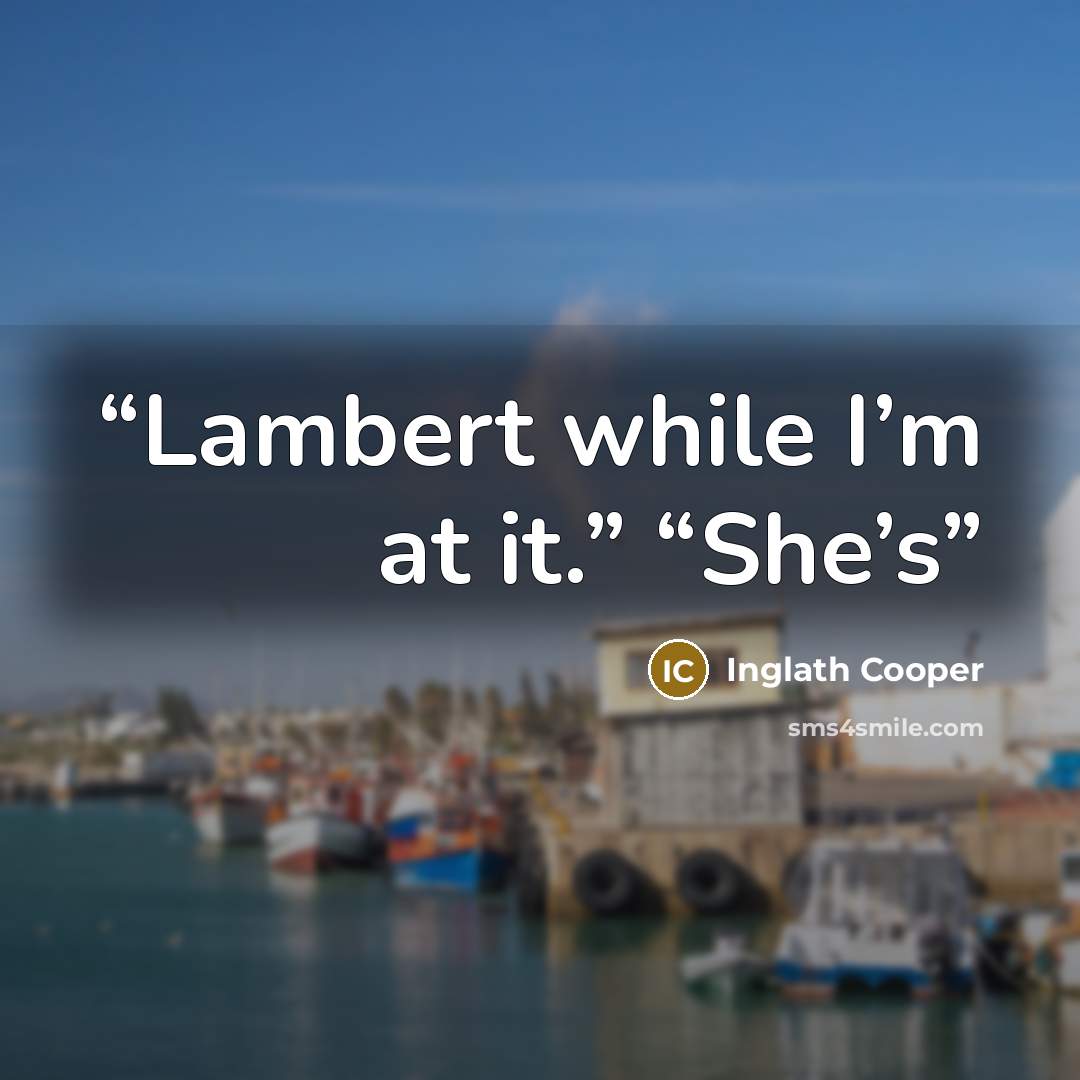 “Lambert while I’m at it.” “She’s” quote by Inglath Cooper