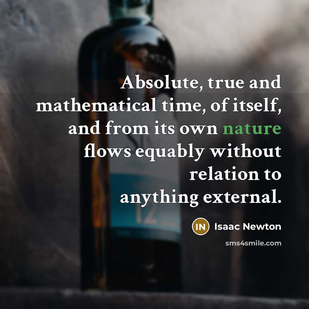 “Absolute, true and mathematical time, of itself, and from its…” quote by Isaac Newton