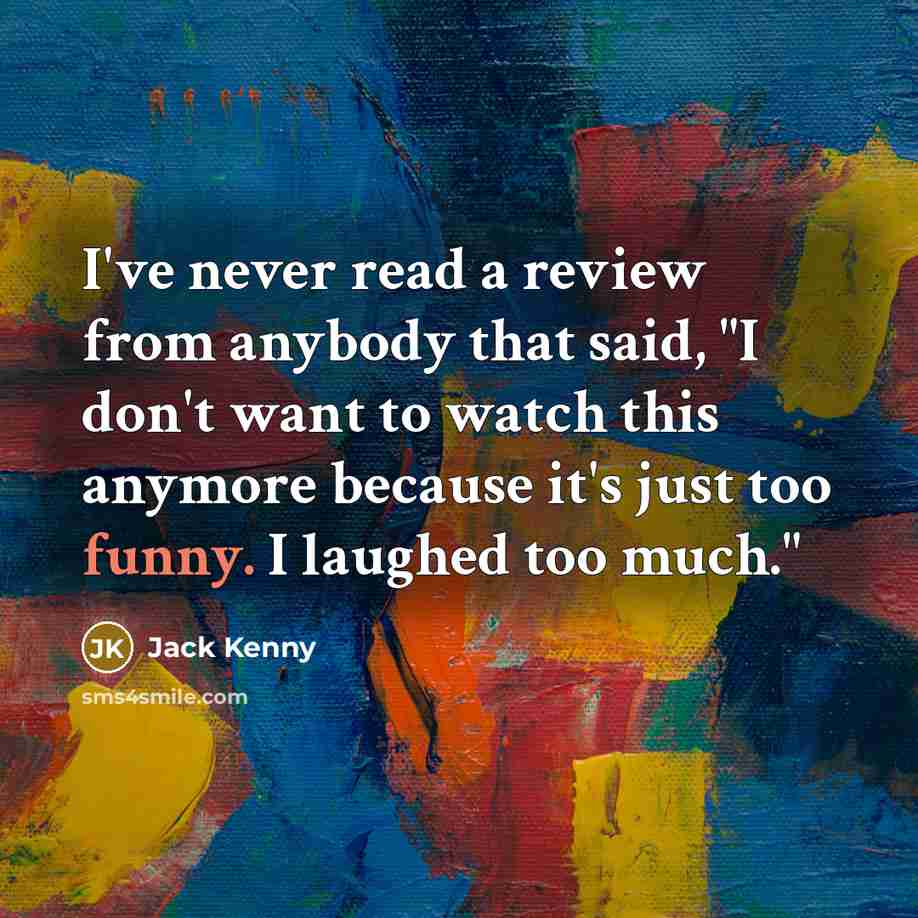 “I've never read a review from anybody that said, "I…” quote by Jack Kenny