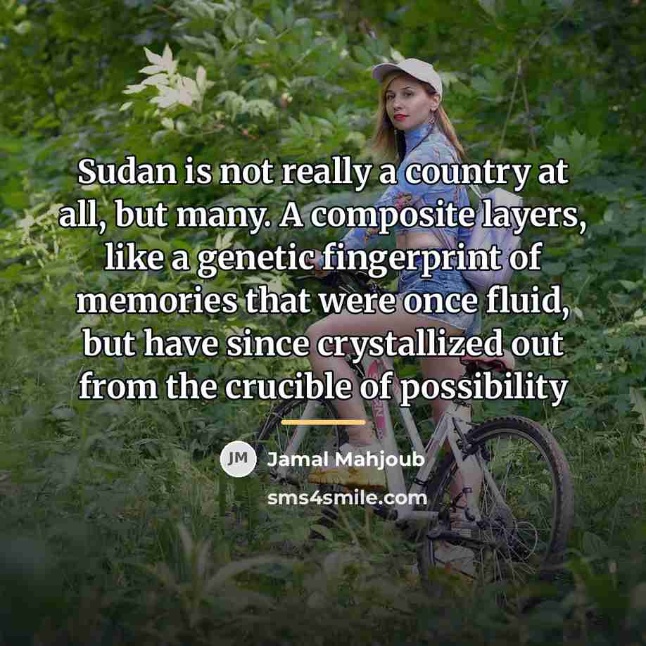 “Sudan is not really a country at all, but many.…” quote by Jamal Mahjoub
