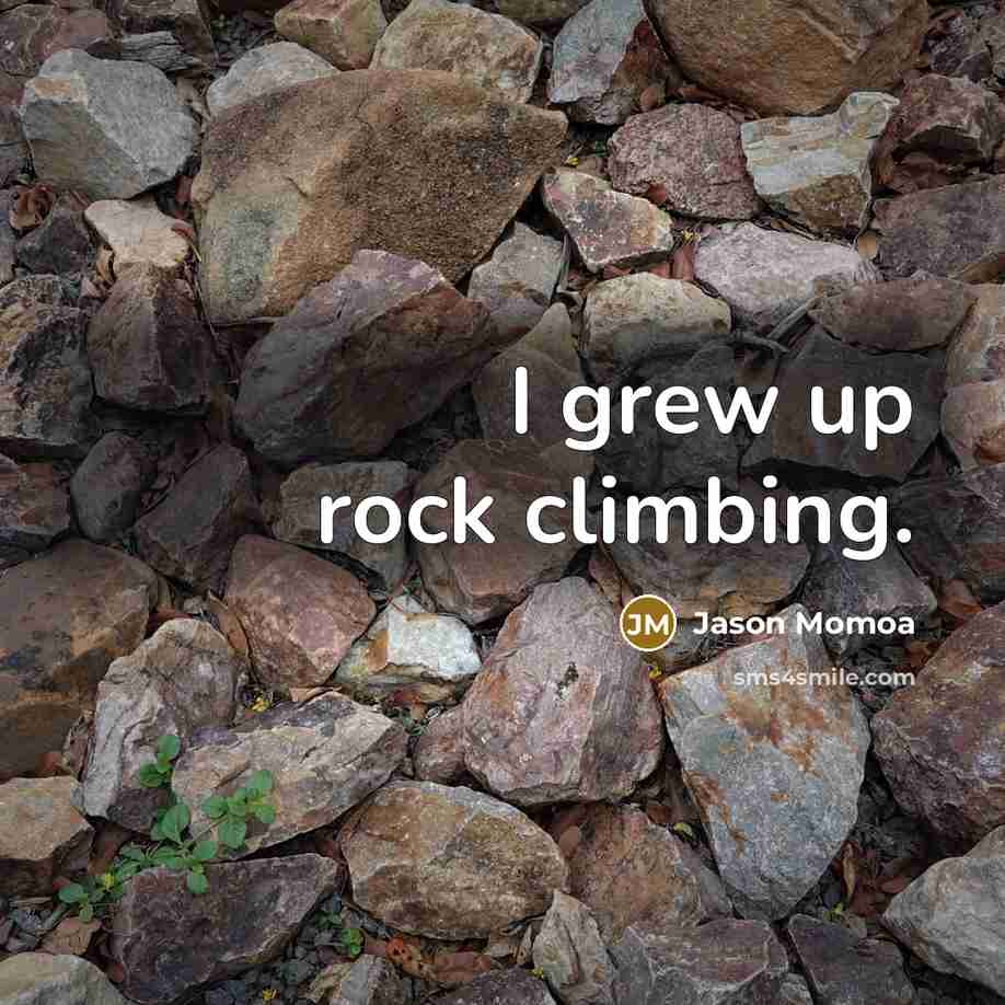 “I grew up rock climbing.…” quote by Jason Momoa