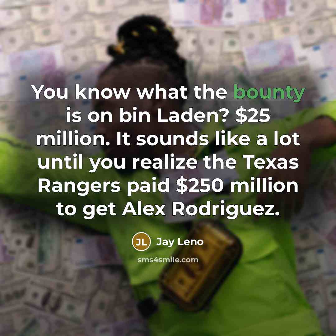 “You know what the bounty is on bin Laden? $25…” quote by Jay Leno