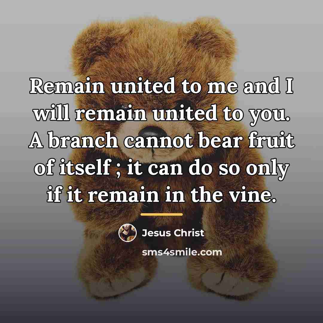 “Remain united to me and I will remain united to…” quote by Jesus Christ