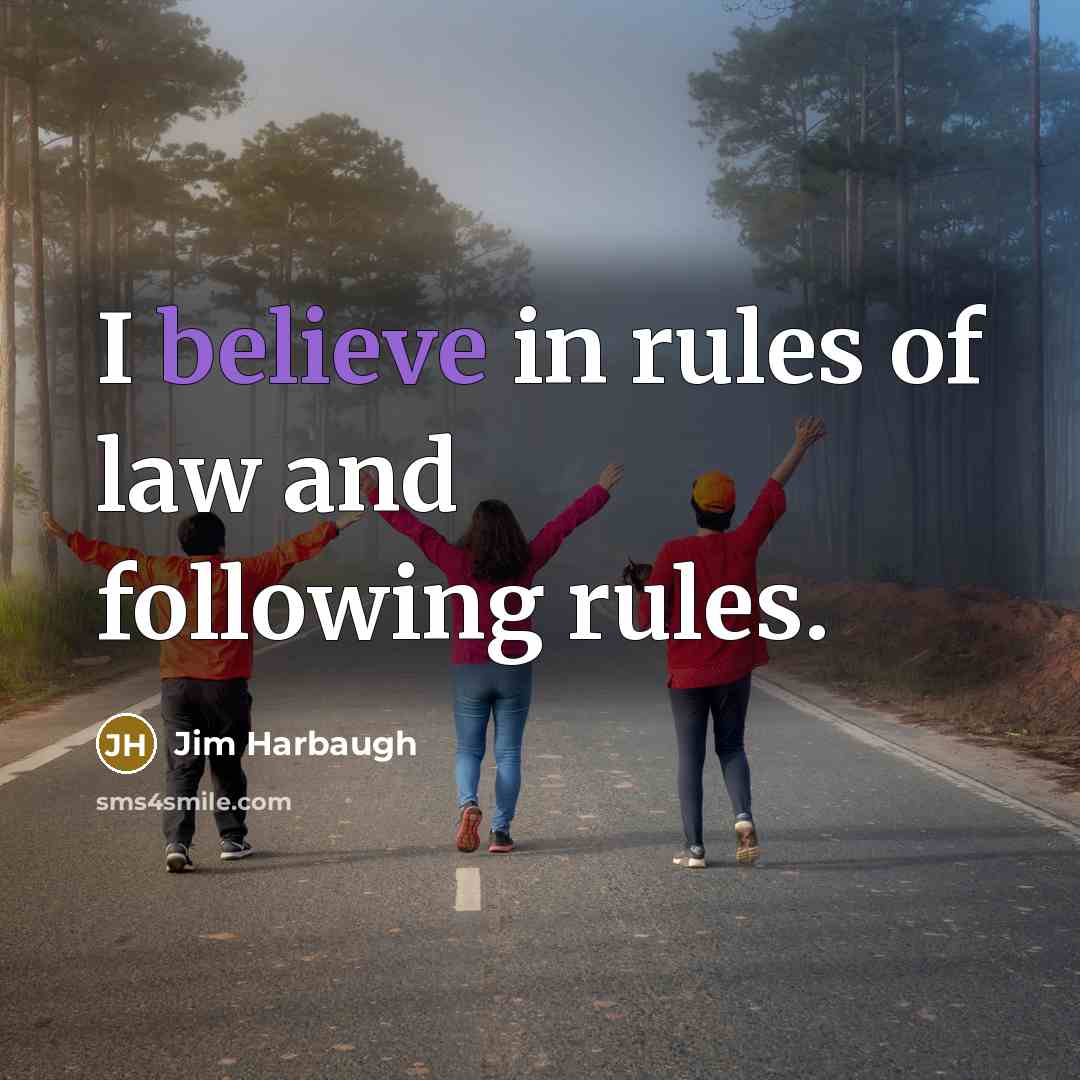 “I believe in rules of law and following rules.…” quote by Jim Harbaugh