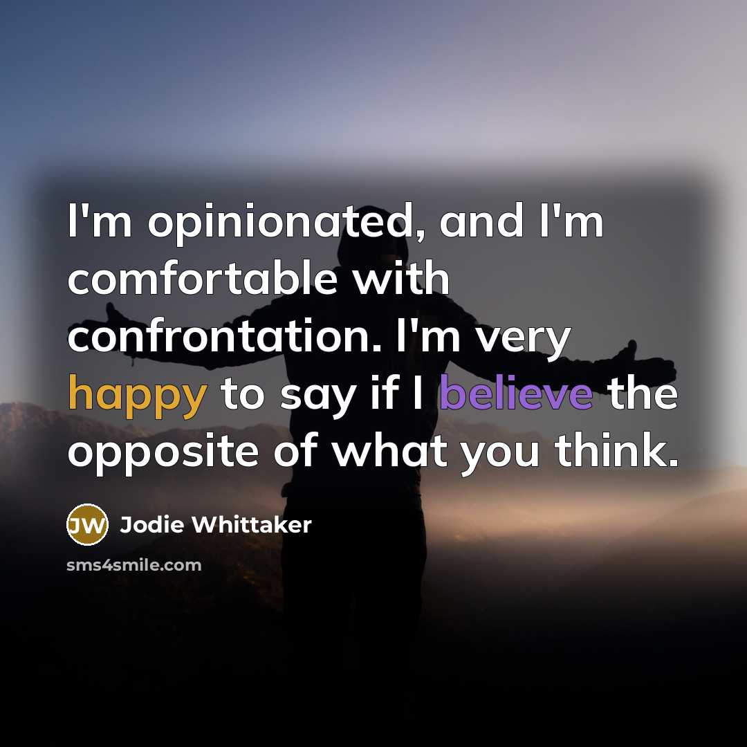 “I'm opinionated, and I'm comfortable with confrontation. I'm very happy…” quote by Jodie Whittaker