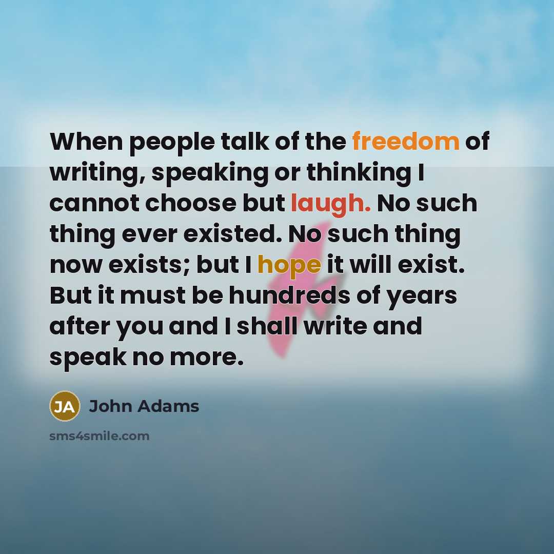 “When people talk of the freedom of writing, speaking or…” quote by John Adams