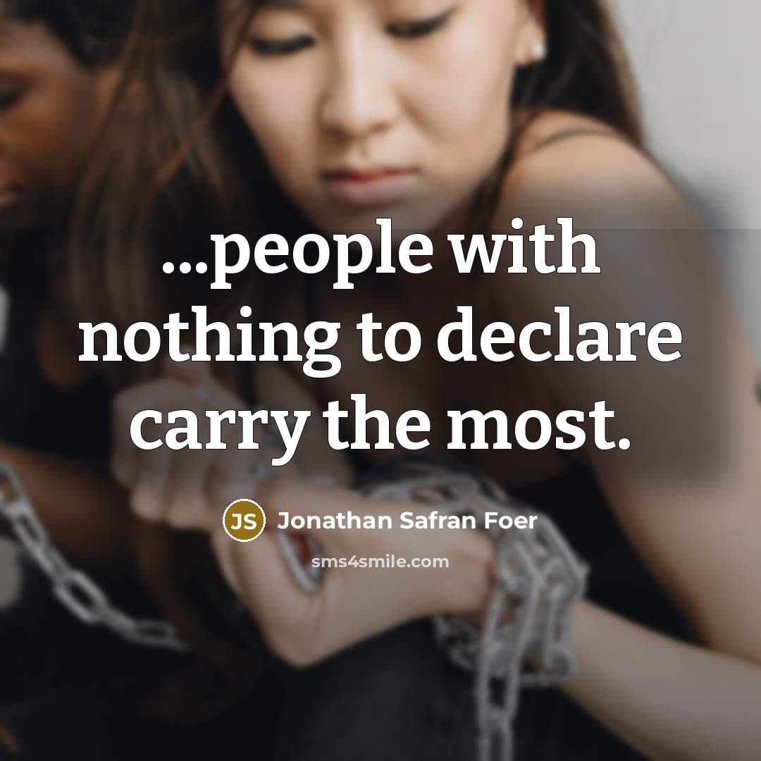 “...people with nothing to declare carry the most.…” quote by Jonathan Safran Foer