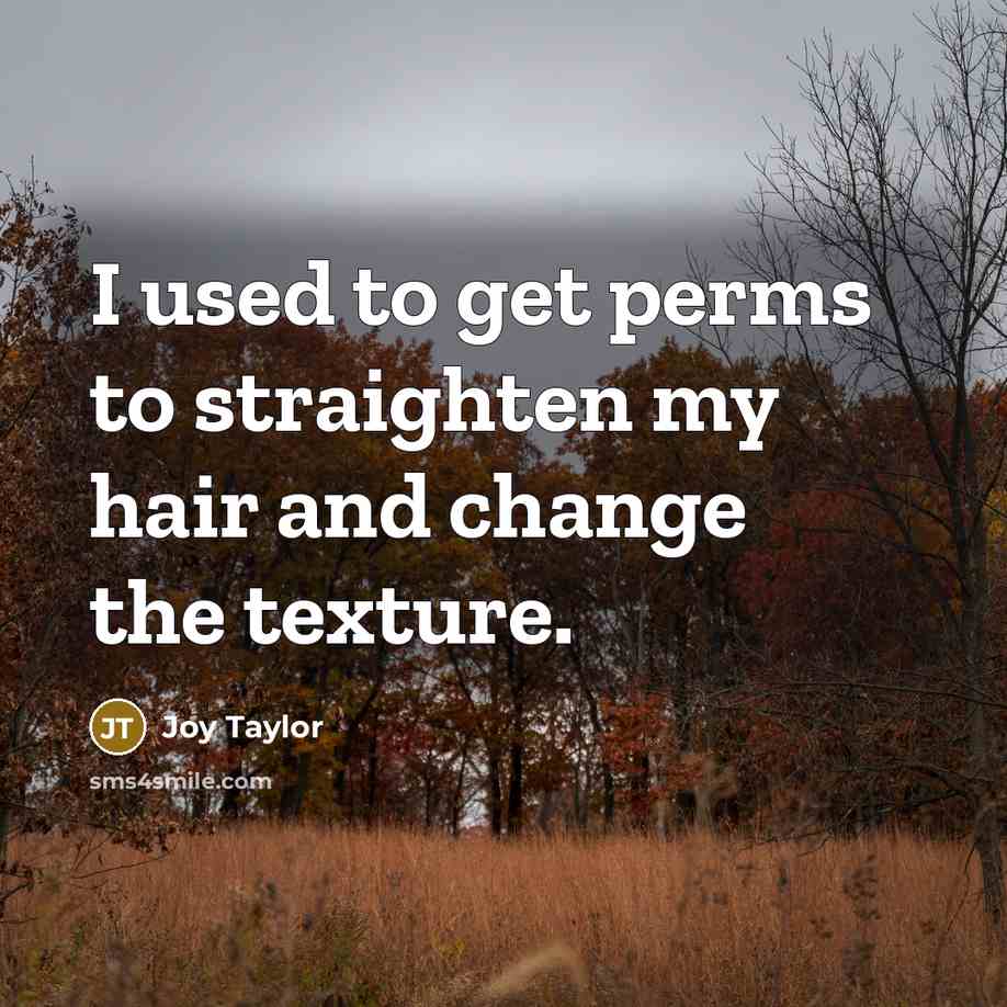 “I used to get perms to straighten my hair and…” quote by Joy Taylor