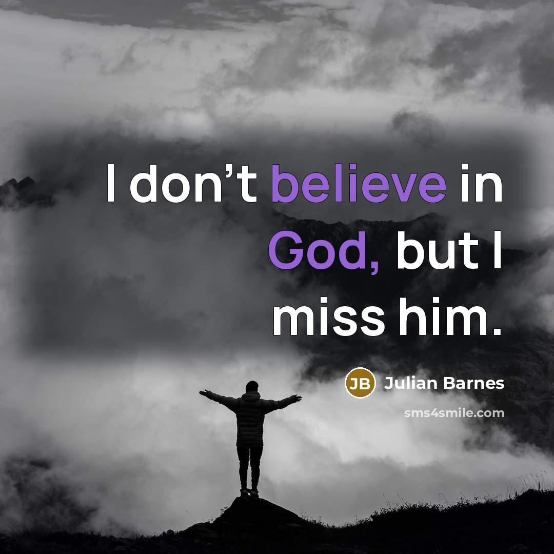 “I don't believe in God, but I miss him.…” quote by Julian Barnes