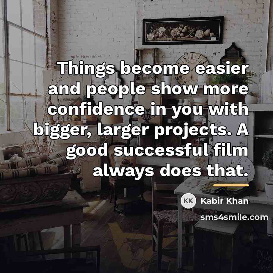 “Things become easier and people show more confidence in you…” quote by Kabir Khan