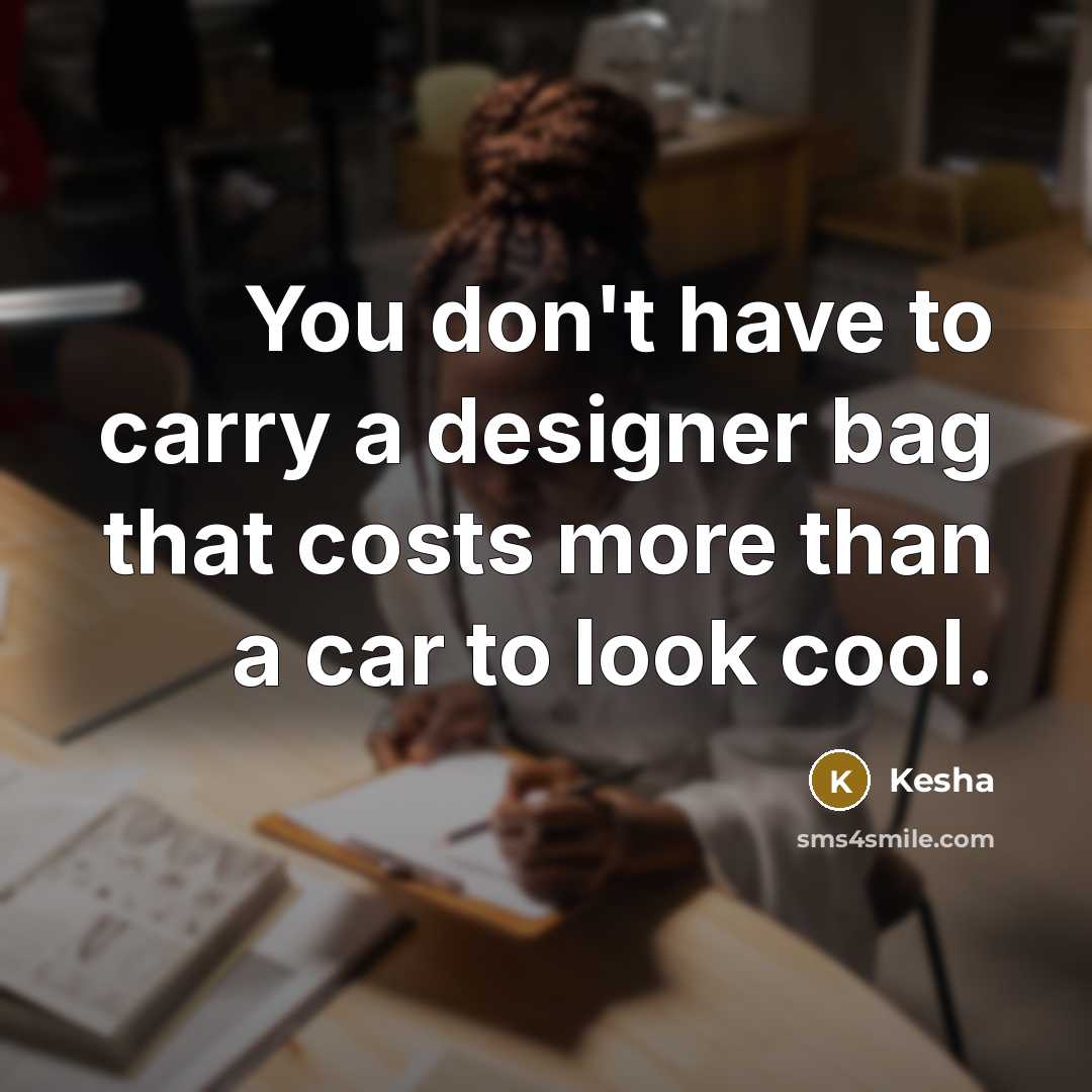 “You don't have to carry a designer bag that costs…” quote by Kesha