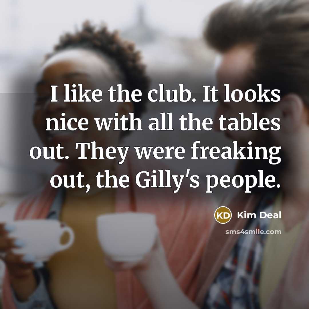 “I like the club. It looks nice with all the…” quote by Kim Deal