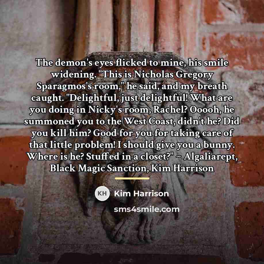 “The demon's eyes flicked to mine, his smile widening. "This…” quote by Kim Harrison