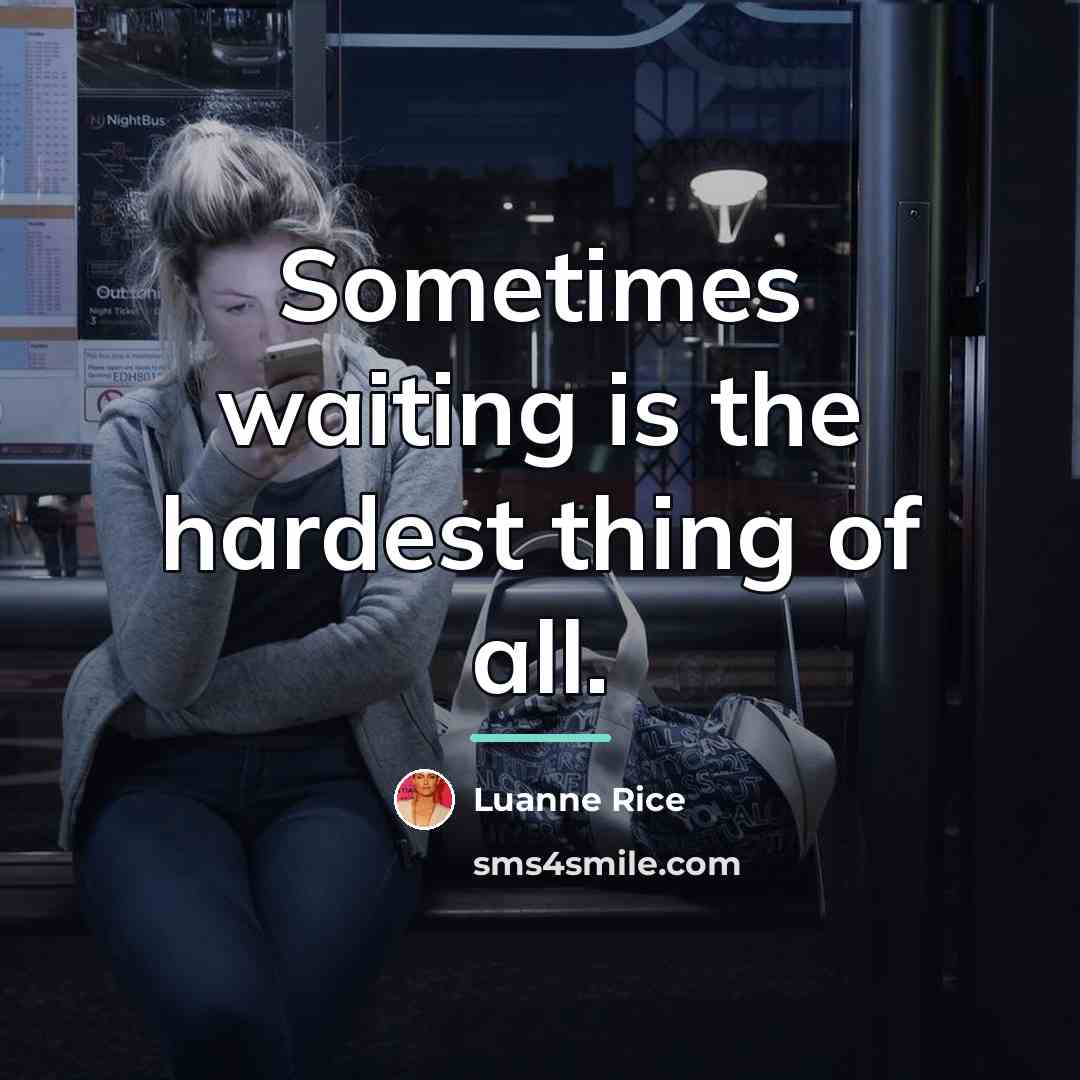 “Sometimes waiting is the hardest thing of all.…” quote by Luanne Rice