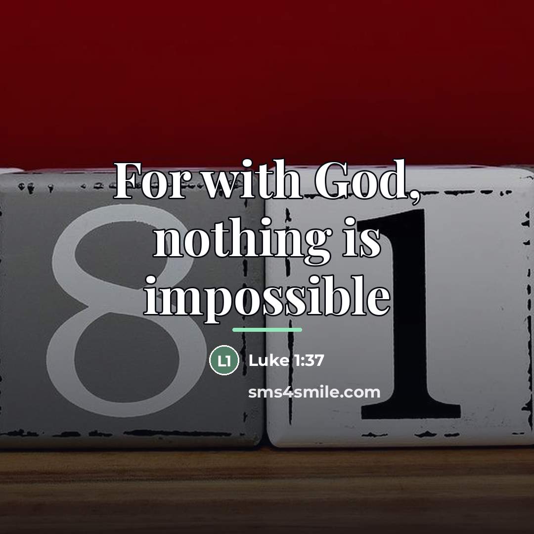“For with God, nothing is impossible…” quote by Luke 1:37