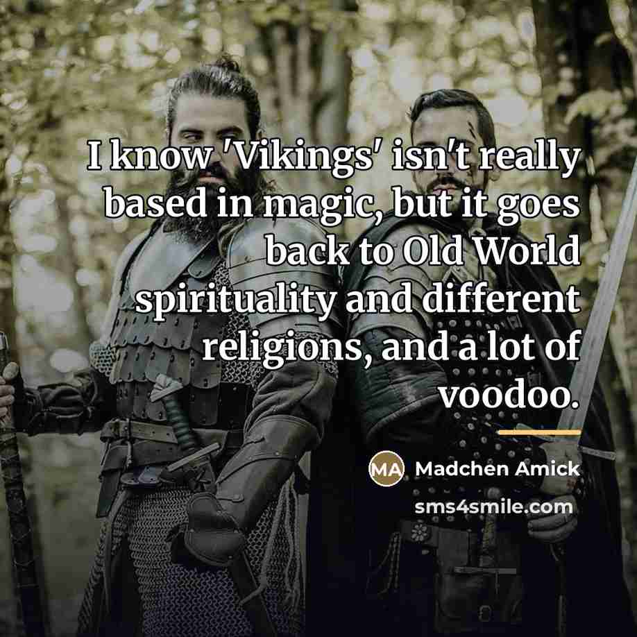 “I know 'Vikings' isn't really based in magic, but it…” quote by Madchen Amick