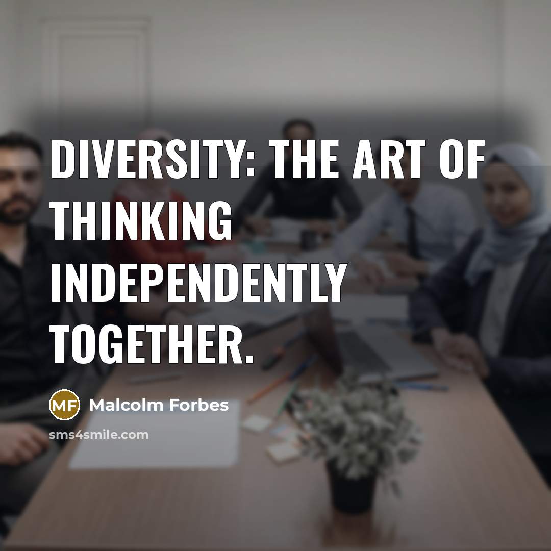 “Diversity: the art of thinking independently together.…” quote by Malcolm Forbes