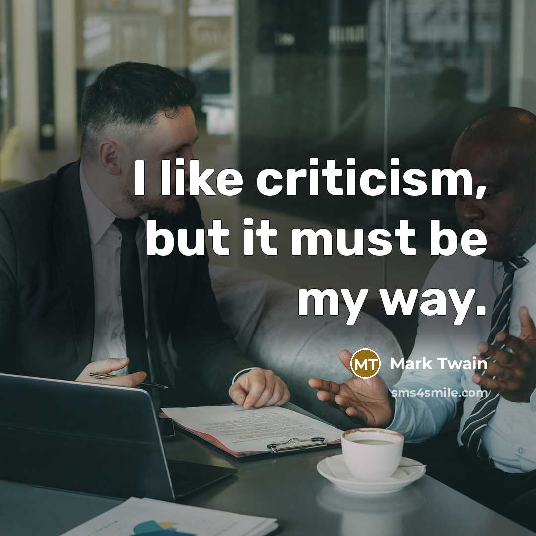“I like criticism, but it must be my way.…” quote by Mark Twain