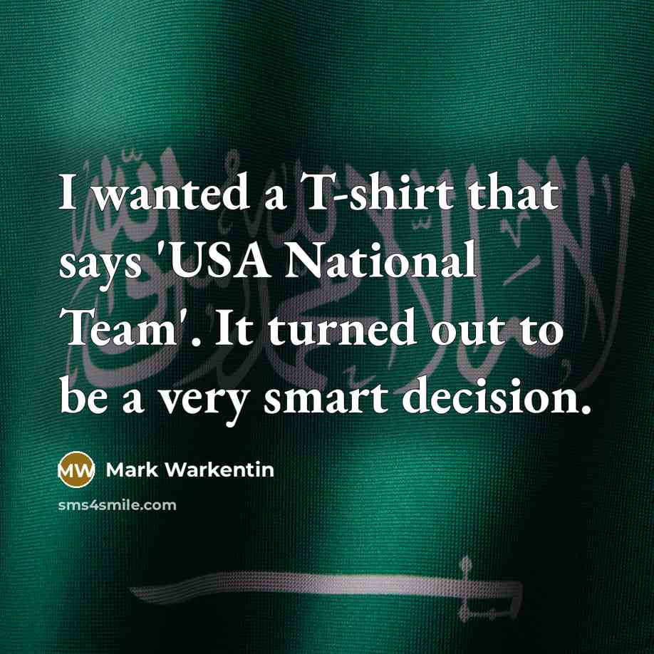 “I wanted a T-shirt that says 'USA National Team'. It…” quote by Mark Warkentin