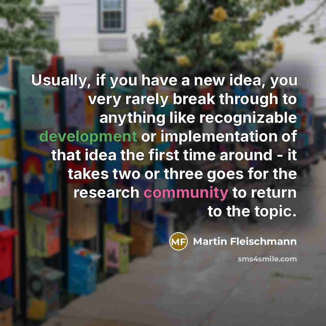 “Usually, if you have a new idea, you very rarely…” quote by Martin Fleischmann