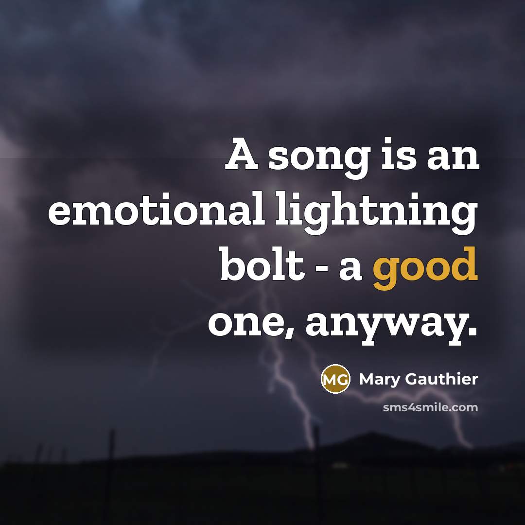 “A song is an emotional lightning bolt - a good…” quote by Mary Gauthier