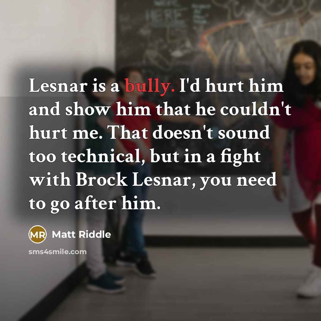 “Lesnar is a bully. I'd hurt him and show him…” quote by Matt Riddle