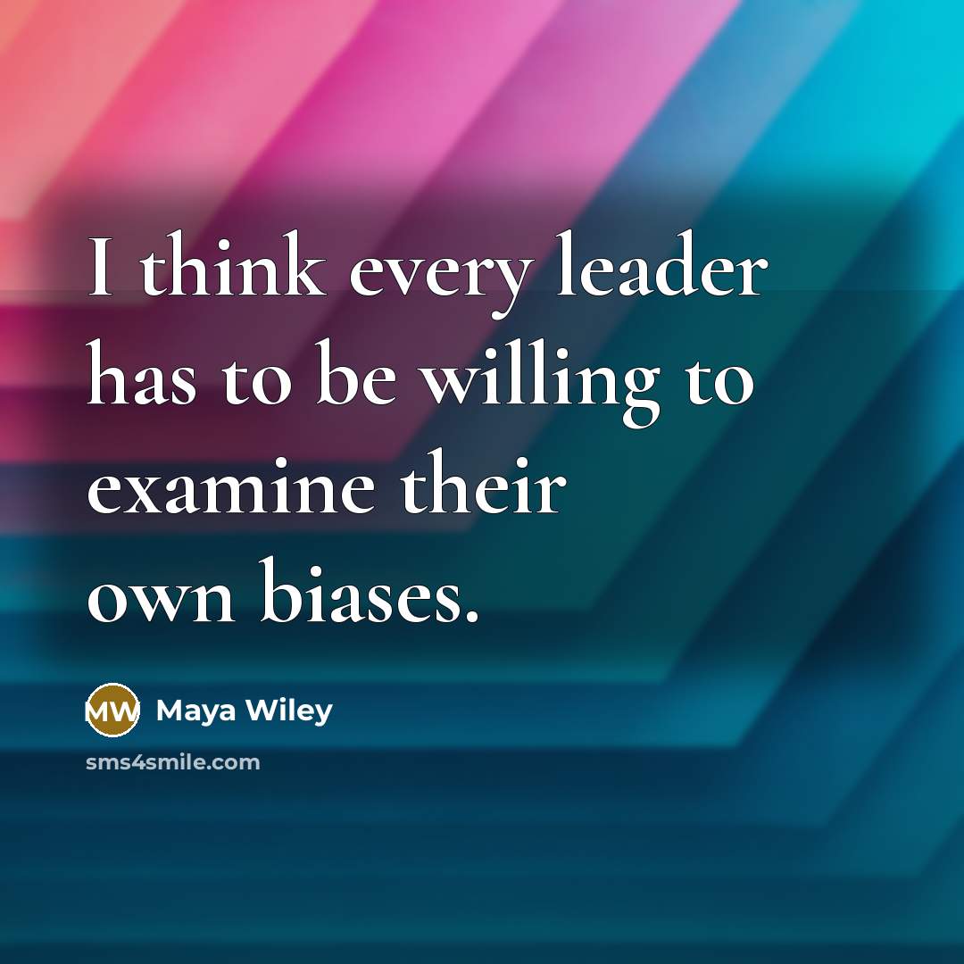 “I think every leader has to be willing to examine their own biases.” quote by Maya Wiley