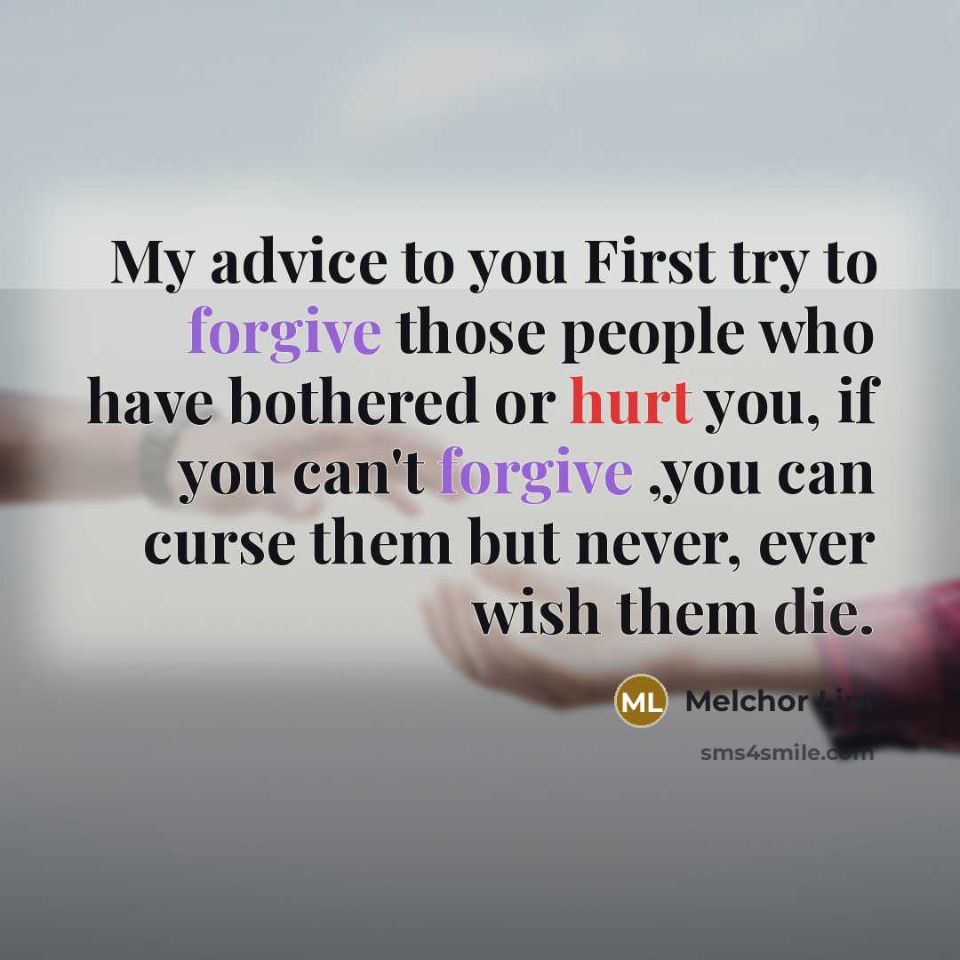 “My advice to you First try to forgive those people…” quote by Melchor Lim
