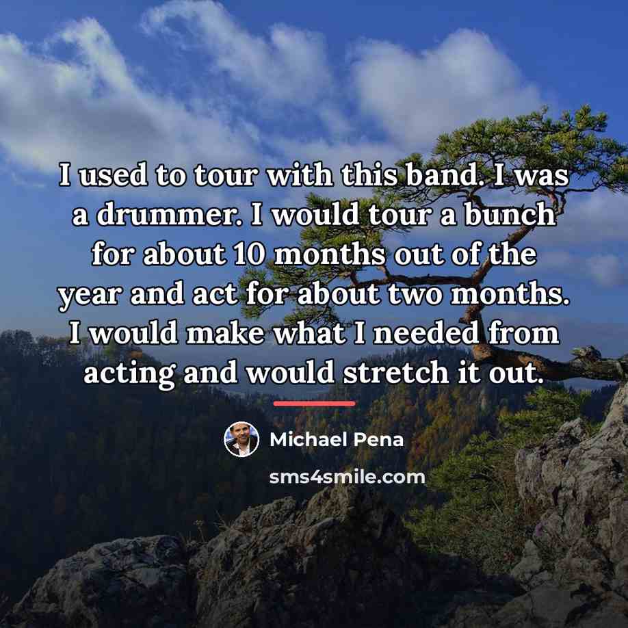 “I used to tour with this band. I was a…” quote by Michael Pena